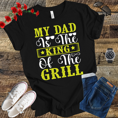 My Dad is the Kind of the Grill T Shirt
