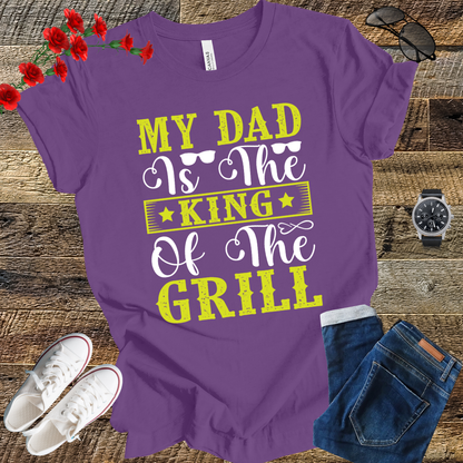 My Dad is the Kind of the Grill T Shirt