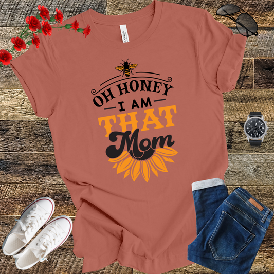 Oh Honey I Am That Mom - Honey Bee T Shirt