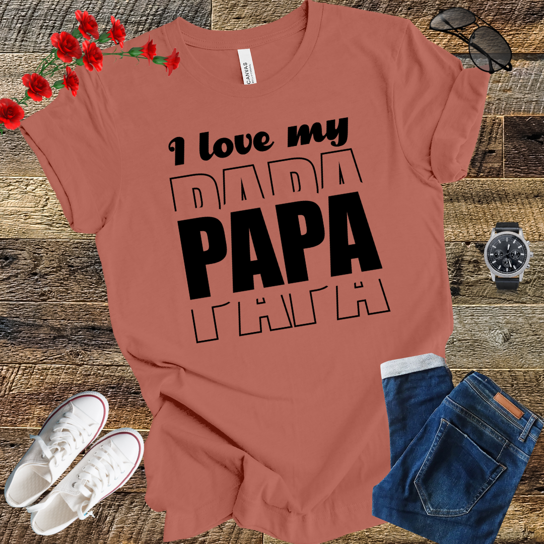 I love my PAPA T Shirt