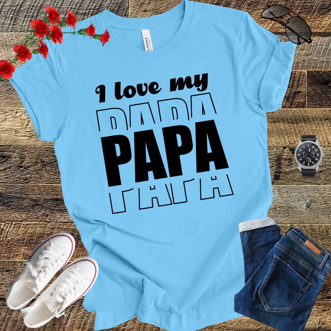I love my PAPA T Shirt