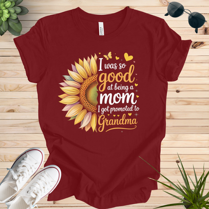 I was so good at being a mom I got promoted to Grandma T-shirt