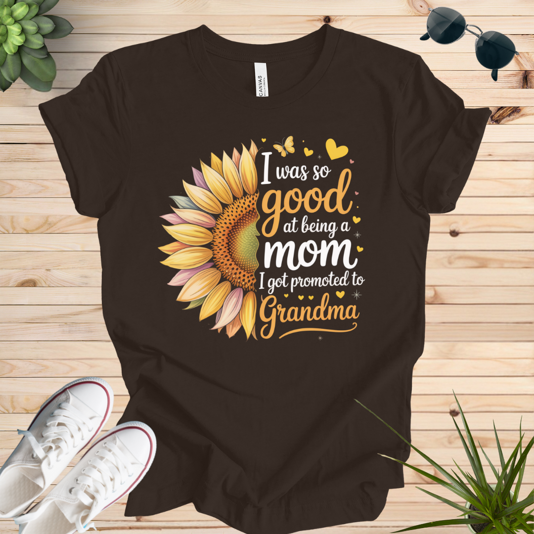 I was so good at being a mom I got promoted to Grandma T-shirt