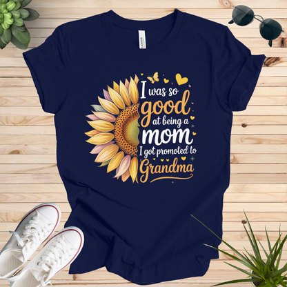 I was so good at being a mom I got promoted to Grandma T-shirt