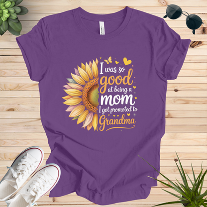 I was so good at being a mom I got promoted to Grandma T-shirt